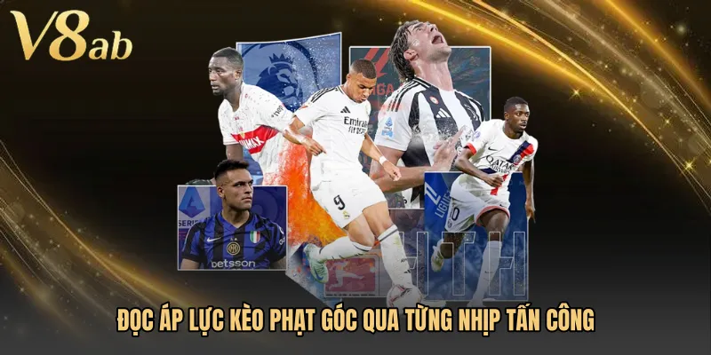 Đọc áp lực Kèo phạt góc qua từng nhịp tấn công