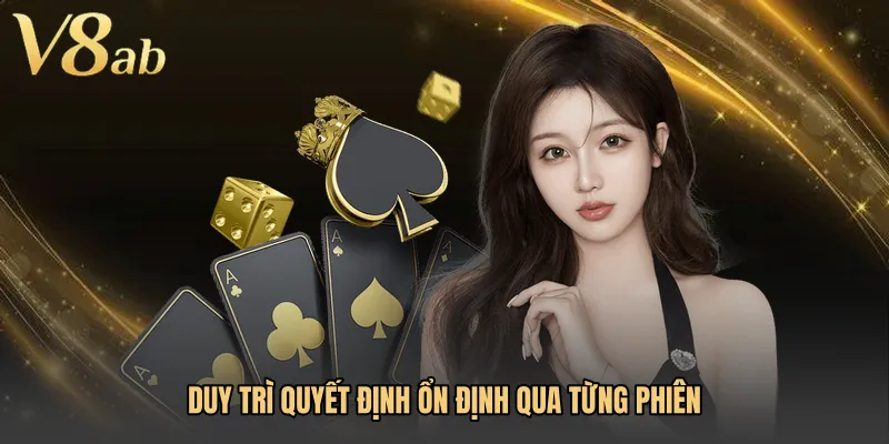 Duy trì quyết định ổn định qua từng phiên