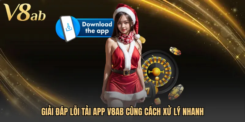 Giải đáp lỗi Tải app V8AB cùng cách xử lý nhanh