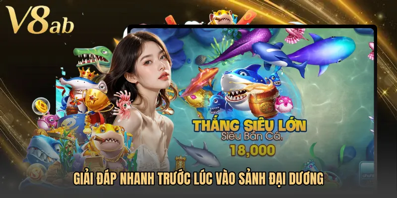 Giải đáp nhanh trước lúc vào sảnh đại dương
