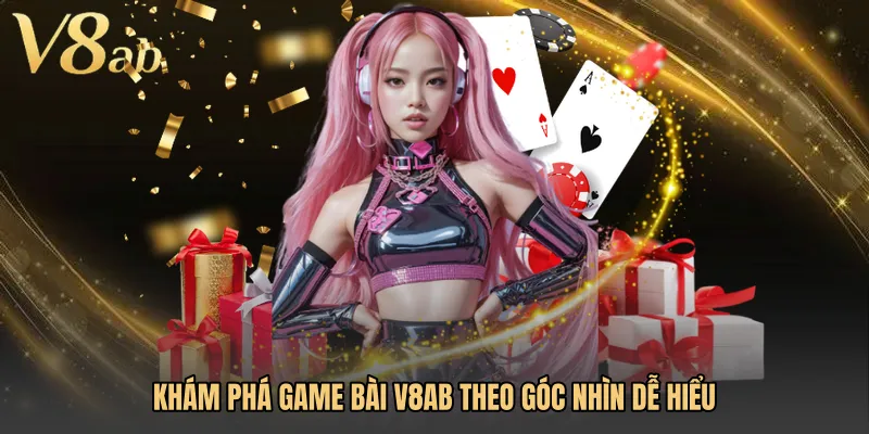 Khám phá Game bài V8AB theo góc nhìn dễ hiểu