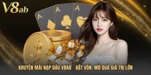 Khuyến Mãi Nạp Đầu V8AB - Bật Vốn, Mở Quà Giá Trị Lớn