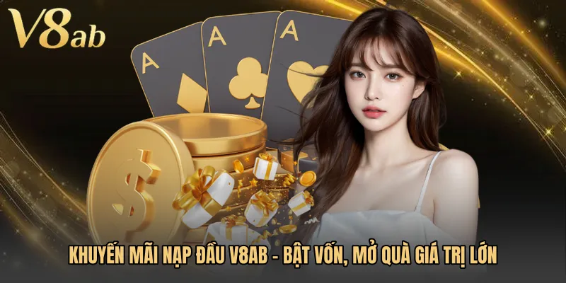 Khuyến Mãi Nạp Đầu V8AB - Bật Vốn, Mở Quà Giá Trị Lớn