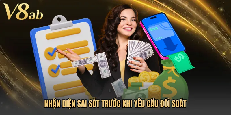 Nhận diện sai sót trước khi yêu cầu đối soát
