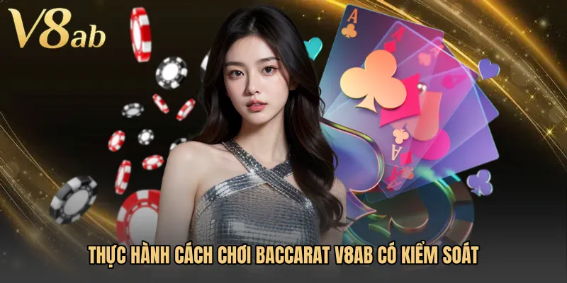 Thực hành Cách chơi baccarat V8AB có kiểm soát