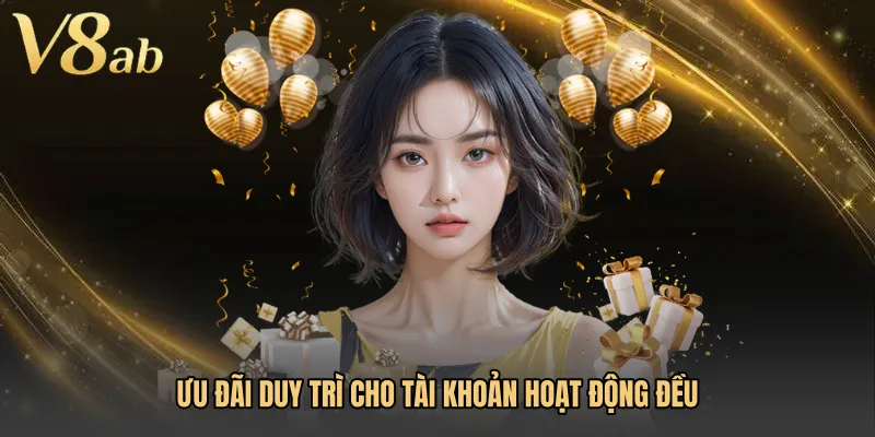 Ưu đãi duy trì cho tài khoản hoạt động đều